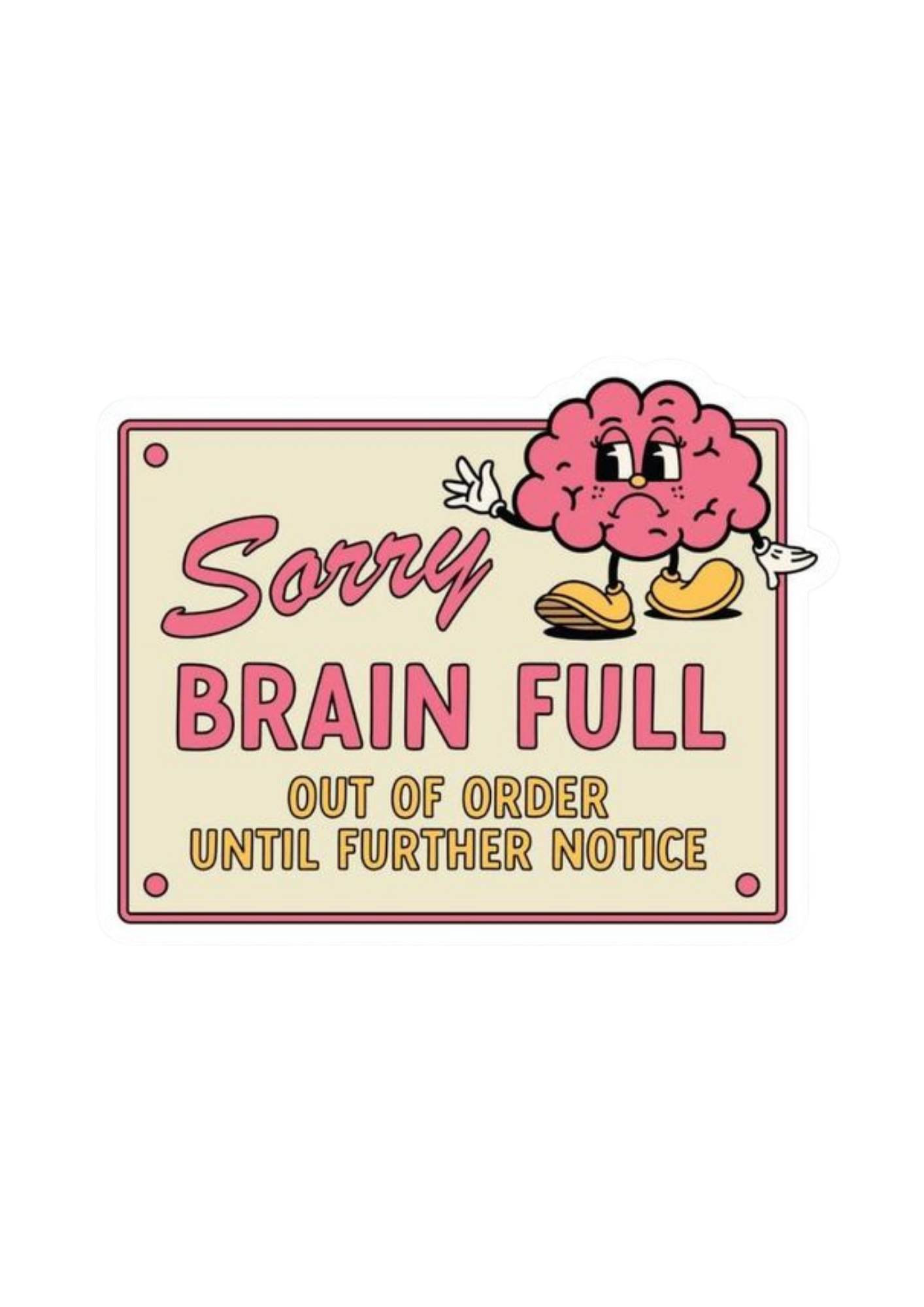 Sorry Brain Full - Mental Overload