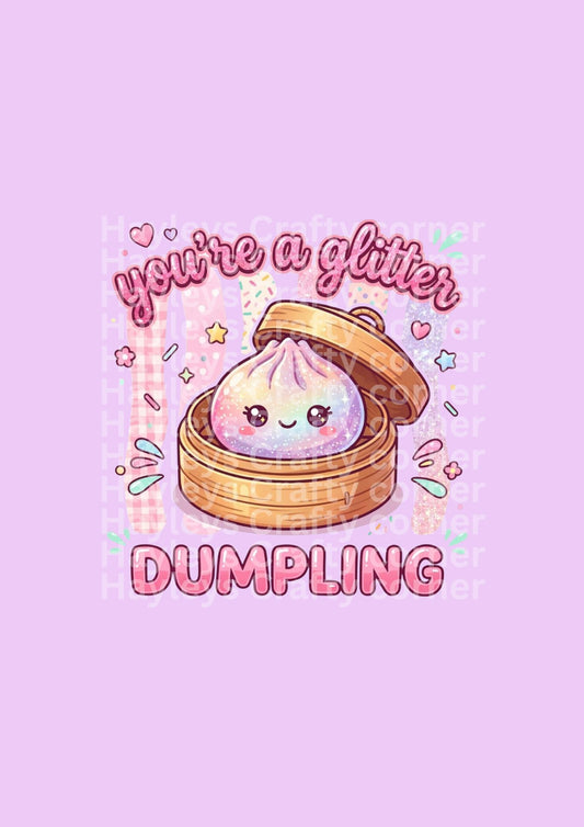You're A Glitter Dumpling -Glitter DTF Film